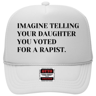 Imagine Telling Your Daughter You Voted For A Rapist Trucker Hat