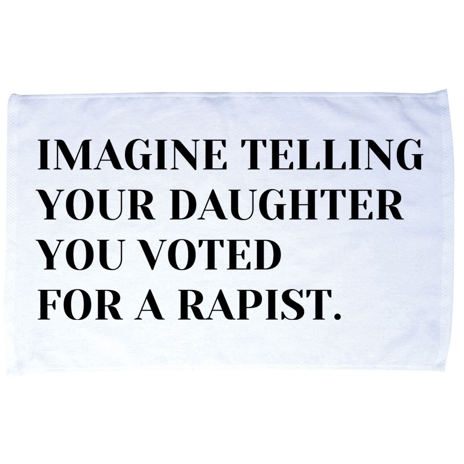 Imagine Telling Your Daughter You Voted For A Rapist Microfiber Hand Towel