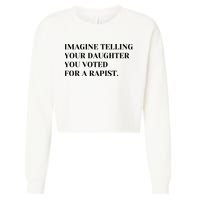 Imagine Telling Your Daughter You Voted For A Rapist Cropped Pullover Crew