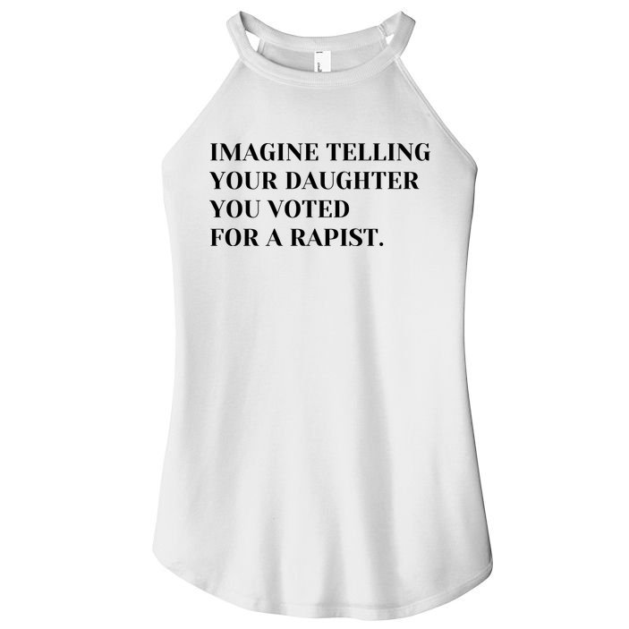 Imagine Telling Your Daughter You Voted For A Rapist Women's Perfect Tri Rocker Tank