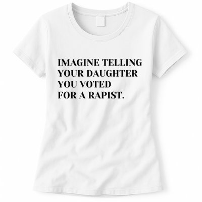Imagine Telling Your Daughter You Voted For A Rapist Womens T-Shirt