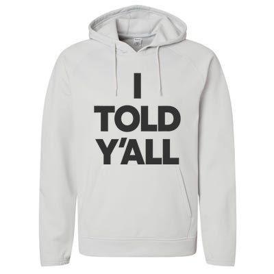 I Told YAll Funny Told Ya Performance Fleece Hoodie