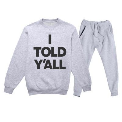 I Told YAll Funny Told Ya Premium Crewneck Sweatsuit Set