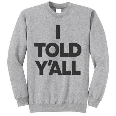 I Told YAll Funny Told Ya Tall Sweatshirt