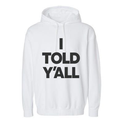 I Told YAll Funny Told Ya Garment-Dyed Fleece Hoodie