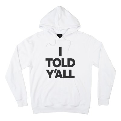 I Told YAll Funny Told Ya Hoodie