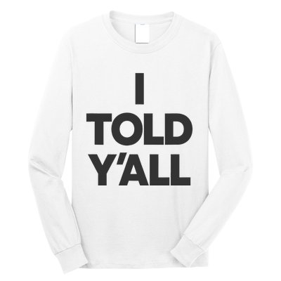 I Told YAll Funny Told Ya Long Sleeve Shirt