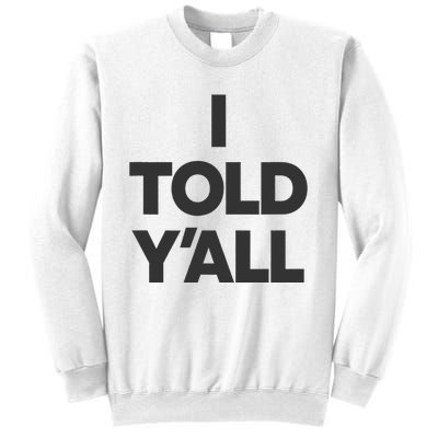 I Told YAll Funny Told Ya Sweatshirt