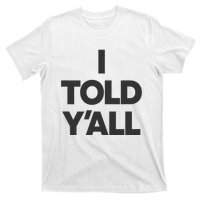 I Told YAll Funny Told Ya T-Shirt