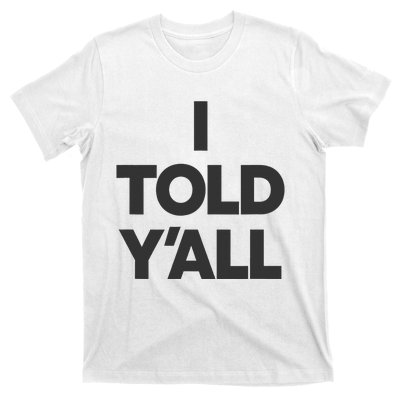 I Told YAll Funny Told Ya T-Shirt