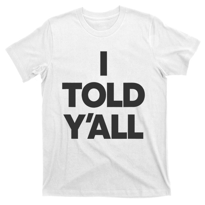 I Told YAll Funny Told Ya T-Shirt