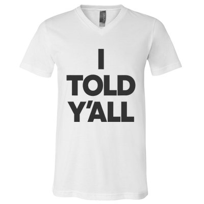 I Told YAll Funny Told Ya V-Neck T-Shirt