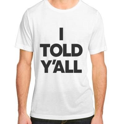 I Told YAll Funny Told Ya Adult ChromaSoft Performance T-Shirt