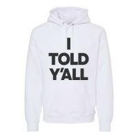 I Told YAll Funny Told Ya Premium Hoodie