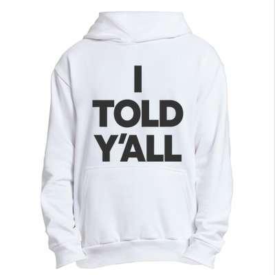 I Told YAll Funny Told Ya Urban Pullover Hoodie