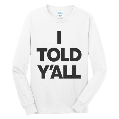 I Told YAll Funny Told Ya Tall Long Sleeve T-Shirt