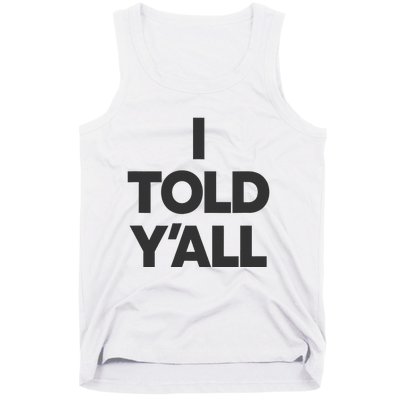 I Told YAll Funny Told Ya Tank Top