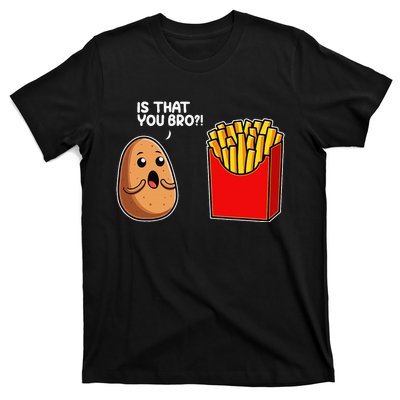 Is That You Bro Potato French Fry Vegetable Funny Food Pun T-Shirt