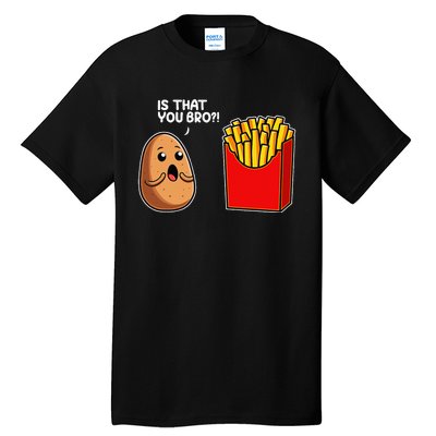 Is That You Bro Potato French Fry Vegetable Funny Food Pun Tall T-Shirt