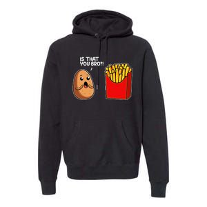 Is That You Bro Potato French Fry Vegetable Funny Food Pun Premium Hoodie