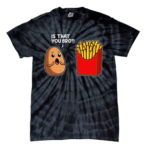 Is That You Bro Potato French Fry Vegetable Funny Food Pun Tie-Dye T-Shirt