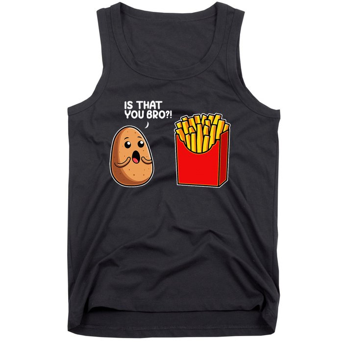 Is That You Bro Potato French Fry Vegetable Funny Food Pun Tank Top