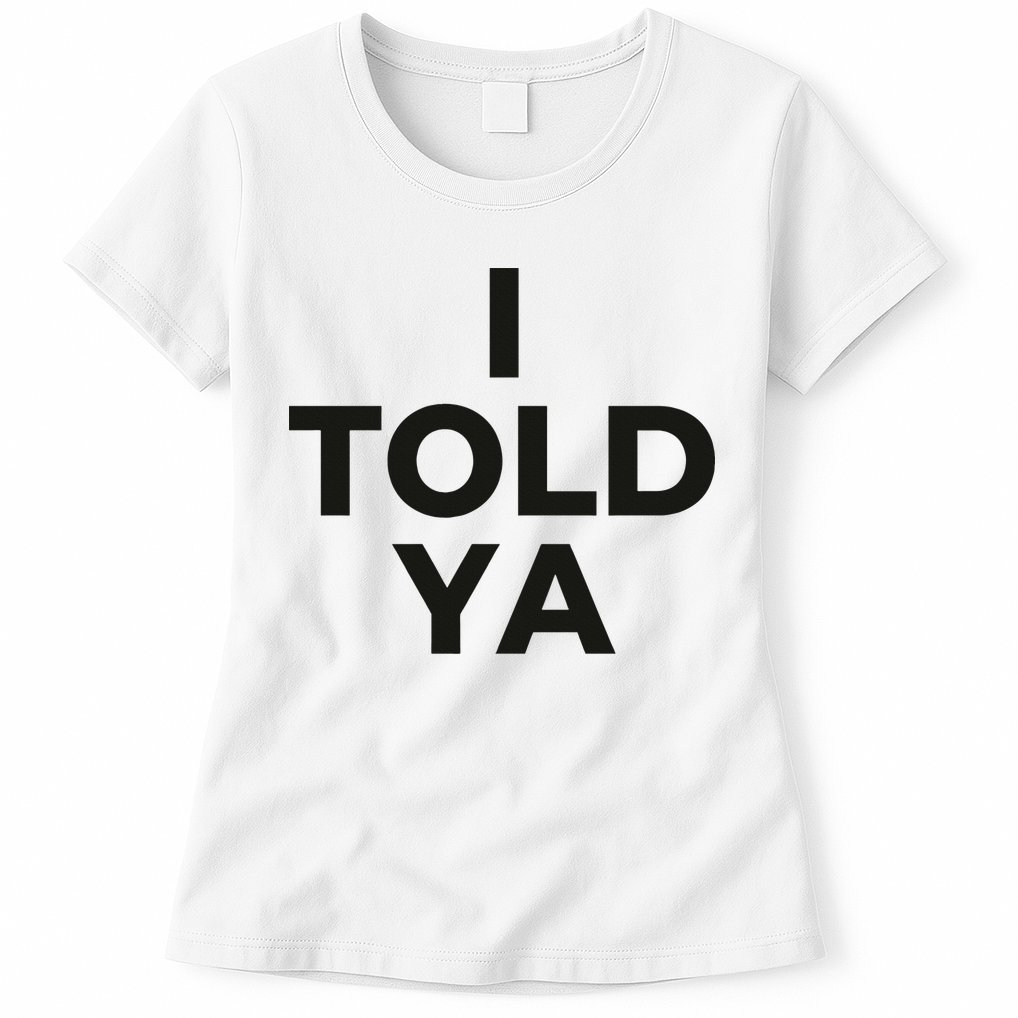 I Told Ya Tennis I Told You Womens T-Shirt