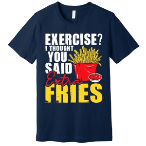 I Thought You Said Extra Fries Fast Food Lover French Fry Premium T-Shirt