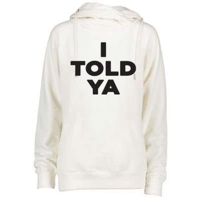 I Told Ya Womens Funnel Neck Pullover Hood