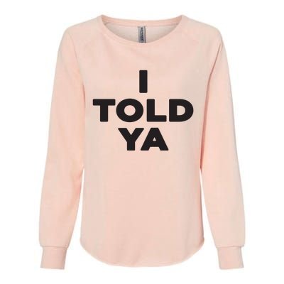 I Told Ya Womens California Wash Sweatshirt