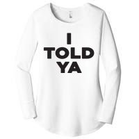 I Told Ya Women's Perfect Tri Tunic Long Sleeve Shirt