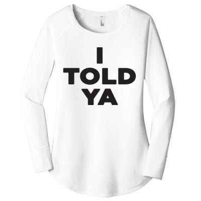 I Told Ya Women's Perfect Tri Tunic Long Sleeve Shirt