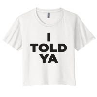 I Told Ya Women's Crop Top Tee