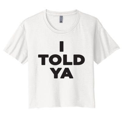 I Told Ya Women's Crop Top Tee