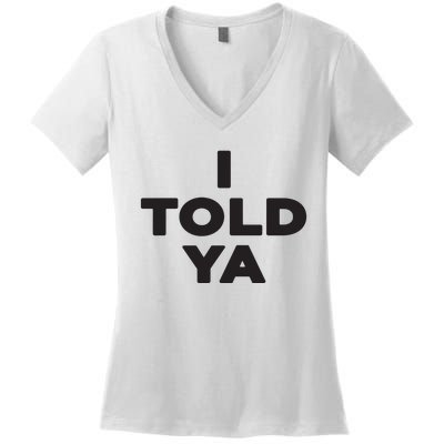 I Told Ya Women's V-Neck T-Shirt