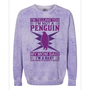 I'm Telling You I'm Not A Penguin My Mom Said I'm A Baby And Mom Is Always Right Colorblast Crewneck Sweatshirt