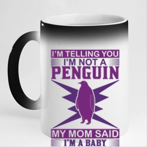 I'm Telling You I'm Not A Penguin My Mom Said I'm A Baby And Mom Is Always Right 11oz Black Color Changing Mug