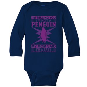 I'm Telling You I'm Not A Penguin My Mom Said I'm A Baby And Mom Is Always Right Baby Long Sleeve Bodysuit