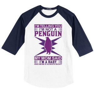 I'm Telling You I'm Not A Penguin My Mom Said I'm A Baby And Mom Is Always Right Baseball Sleeve Shirt