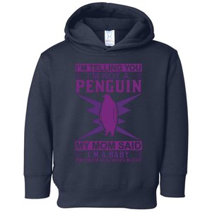 I'm Telling You I'm Not A Penguin My Mom Said I'm A Baby And Mom Is Always Right Toddler Hoodie