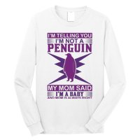 I'm Telling You I'm Not A Penguin My Mom Said I'm A Baby And Mom Is Always Right Long Sleeve Shirt