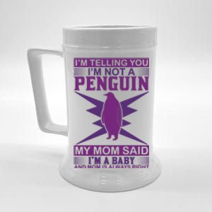 I'm Telling You I'm Not A Penguin My Mom Said I'm A Baby And Mom Is Always Right Beer Stein