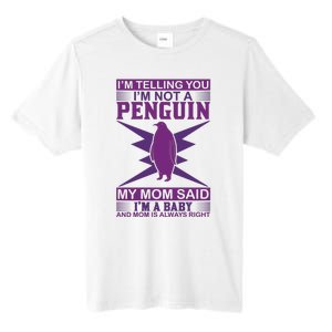 I'm Telling You I'm Not A Penguin My Mom Said I'm A Baby And Mom Is Always Right Tall Fusion ChromaSoft Performance T-Shirt