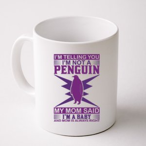 I'm Telling You I'm Not A Penguin My Mom Said I'm A Baby And Mom Is Always Right Coffee Mug