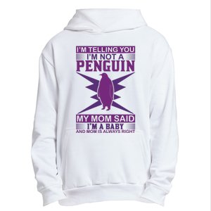 I'm Telling You I'm Not A Penguin My Mom Said I'm A Baby And Mom Is Always Right Urban Pullover Hoodie