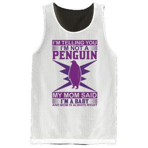 I'm Telling You I'm Not A Penguin My Mom Said I'm A Baby And Mom Is Always Right Mesh Reversible Basketball Jersey Tank