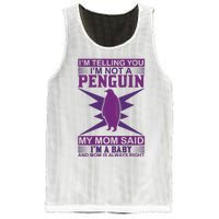 I'm Telling You I'm Not A Penguin My Mom Said I'm A Baby And Mom Is Always Right Mesh Reversible Basketball Jersey Tank