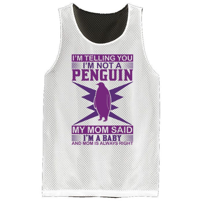 I'm Telling You I'm Not A Penguin My Mom Said I'm A Baby And Mom Is Always Right Mesh Reversible Basketball Jersey Tank