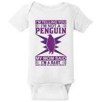 I'm Telling You I'm Not A Penguin My Mom Said I'm A Baby And Mom Is Always Right Baby Bodysuit