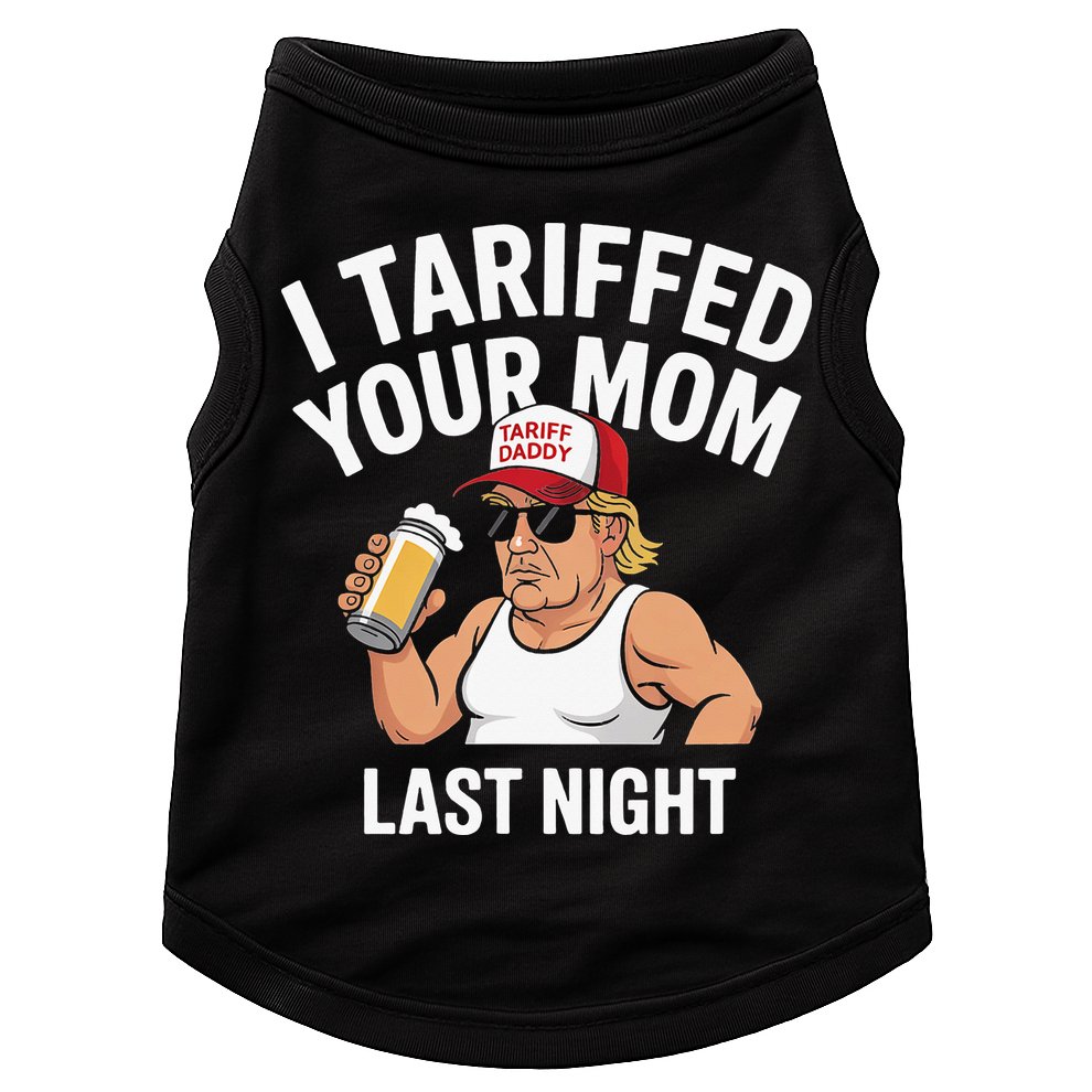 I Tariffed Your Mom Last Night Doggie Tank